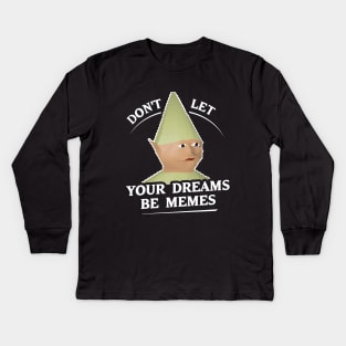 Don't Let Your Dreams Be Memes Kids Long Sleeve T-Shirt